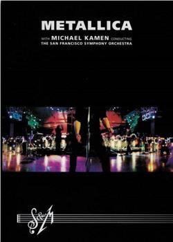 S & M: Metallica with Michael Kamen Conducting the San Francisco Symphony Orchestra在线观看和下载