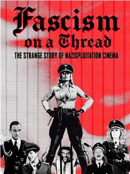 Fascism on a Thread: The Strange Story of Nazisploitation在线观看和下载
