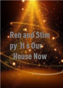 Ren and Stimpy: It's Our House Now!在线观看和下载