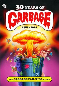 30 Years of Garbage: The Garbage Pail Kids Story在线观看和下载