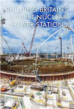 Building Britain's Biggest Nuclear Power Station Season 1在线观看和下载